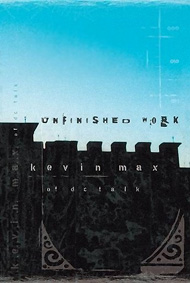 Unfinished Work - By Kevin Max